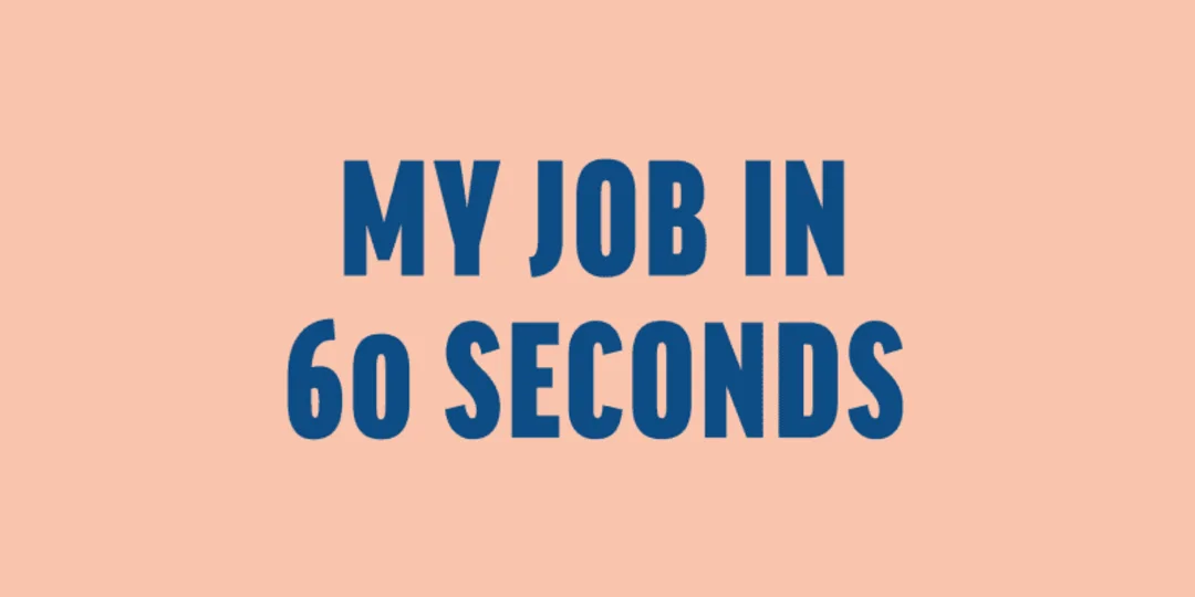 My Job in 60 seconds